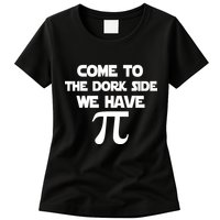Come To The Dork Side We Have Pi Womens T-Shirt