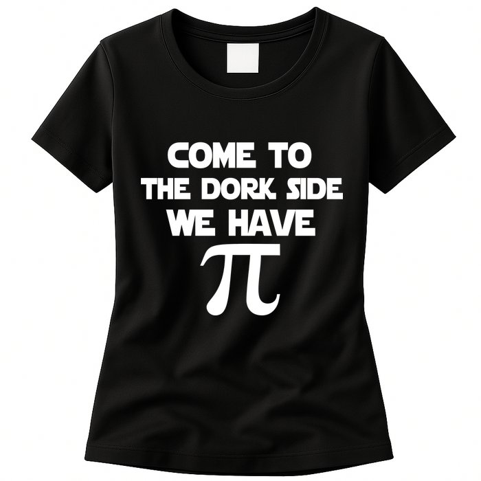 Come To The Dork Side We Have Pi Womens T-Shirt