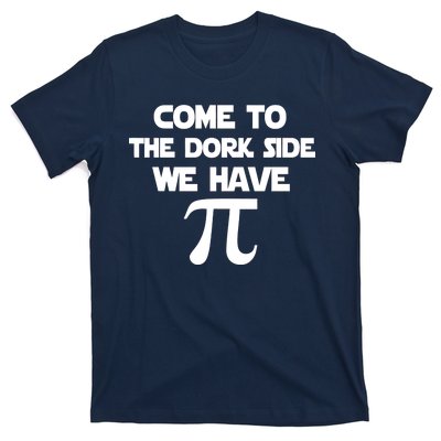 Come To The Dork Side We Have Pi T-Shirt