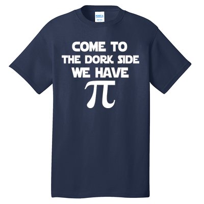 Come To The Dork Side We Have Pi Tall T-Shirt