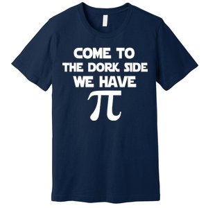 Come To The Dork Side We Have Pi Premium T-Shirt