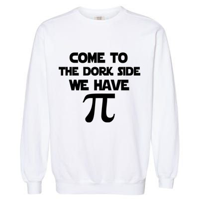 Come To The Dork Side We Have Pi Garment-Dyed Sweatshirt