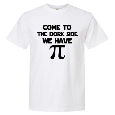 Come To The Dork Side We Have Pi Garment-Dyed Heavyweight T-Shirt