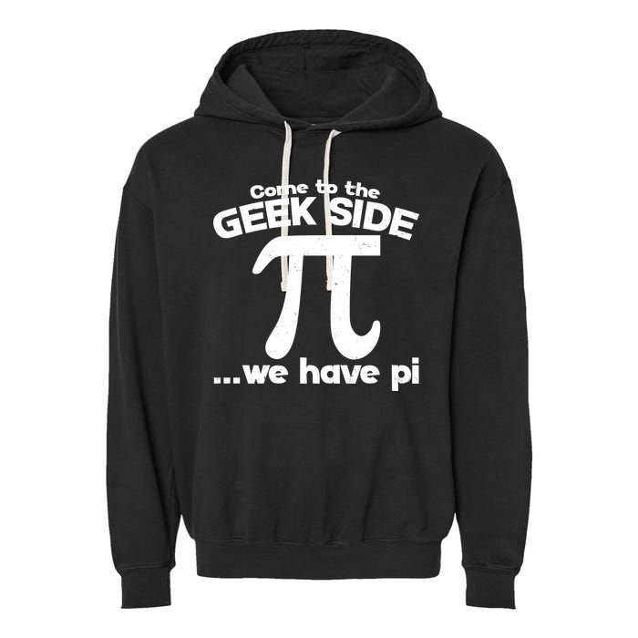 Come To The Geek Side We Have Pi 3.14 Pi Day March 14 Garment-Dyed Fleece Hoodie