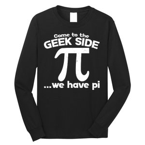 Come To The Geek Side We Have Pi 3.14 Pi Day March 14 Long Sleeve Shirt