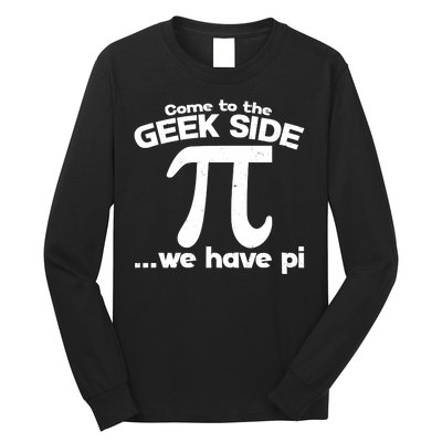 Come To The Geek Side We Have Pi 3.14 Pi Day March 14 Long Sleeve Shirt