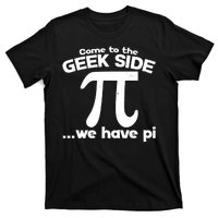 Come To The Geek Side We Have Pi 3.14 Pi Day March 14 T-Shirt