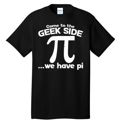 Come To The Geek Side We Have Pi 3.14 Pi Day March 14 Tall T-Shirt