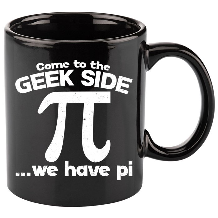 Come To The Geek Side We Have Pi 3.14 Pi Day March 14 11oz C Handle Ceramic Mug