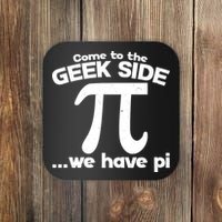 Come To The Geek Side We Have Pi 3.14 Pi Day March 14 Coaster