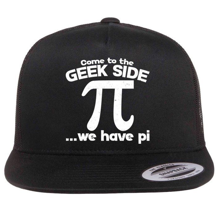 Come To The Geek Side We Have Pi 3.14 Pi Day March 14 Flat Bill Trucker Hat