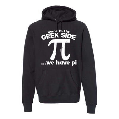 Come To The Geek Side We Have Pi 3.14 Pi Day March 14 Premium Hoodie