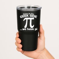 Come To The Geek Side We Have Pi 3.14 Pi Day March 14 Tumbler