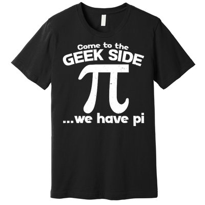 Come To The Geek Side We Have Pi 3.14 Pi Day March 14 Premium T-Shirt