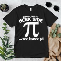 Come To The Geek Side We Have Pi 3.14 Pi Day March 14 Premium T-Shirt