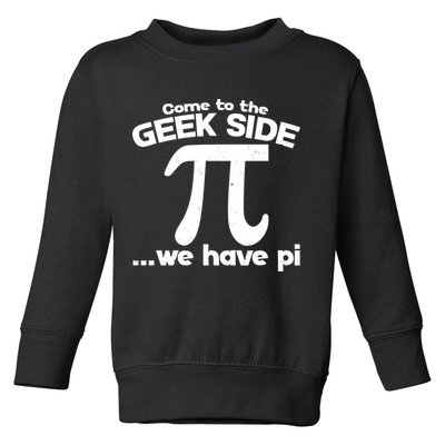 Come To The Geek Side We Have Pi 3.14 Pi Day March 14 Toddler Sweatshirt
