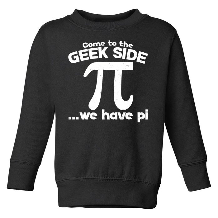 Come To The Geek Side We Have Pi 3.14 Pi Day March 14 Toddler Sweatshirt