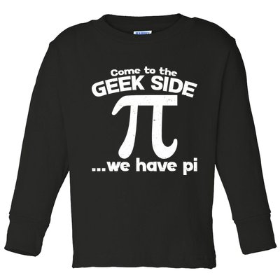 Come To The Geek Side We Have Pi 3.14 Pi Day March 14 Toddler Long Sleeve Shirt