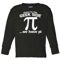 Come To The Geek Side We Have Pi 3.14 Pi Day March 14 Toddler Long Sleeve Shirt