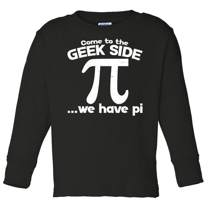 Come To The Geek Side We Have Pi 3.14 Pi Day March 14 Toddler Long Sleeve Shirt