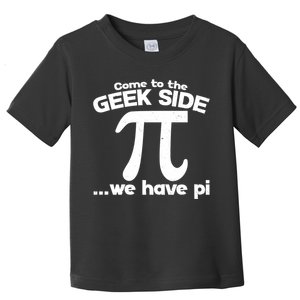 Come To The Geek Side We Have Pi 3.14 Pi Day March 14 Toddler T-Shirt