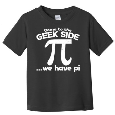 Come To The Geek Side We Have Pi 3.14 Pi Day March 14 Toddler T-Shirt