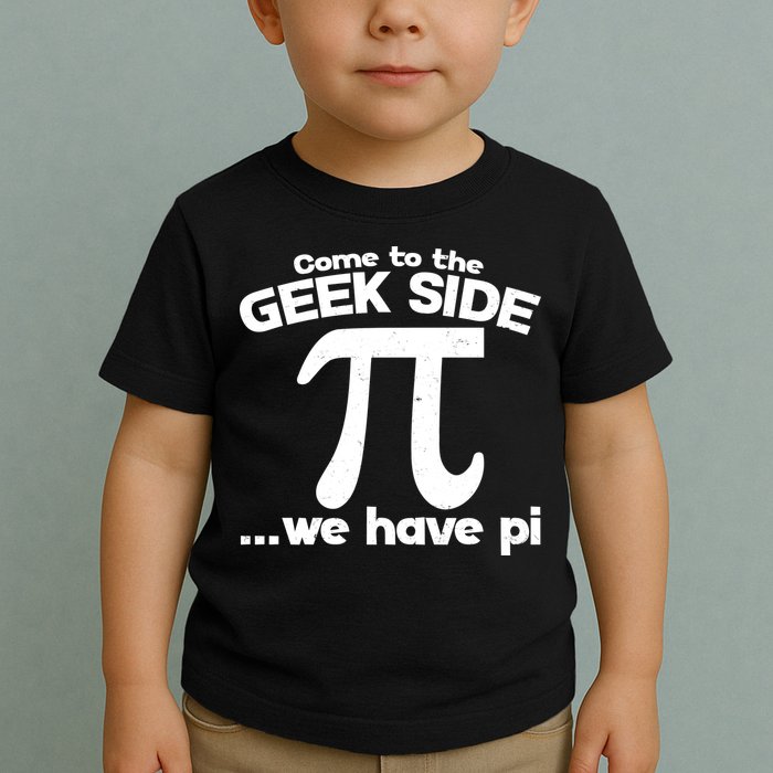 Come To The Geek Side We Have Pi 3.14 Pi Day March 14 Toddler T-Shirt