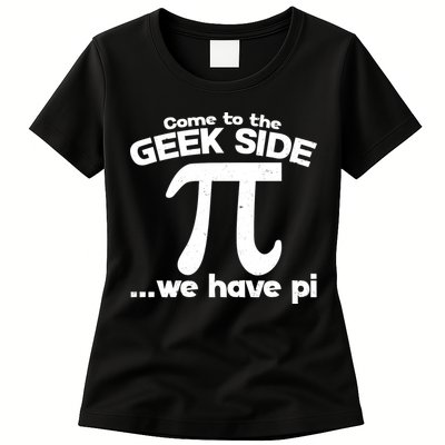 Come To The Geek Side We Have Pi 3.14 Pi Day March 14 Women's T-Shirt