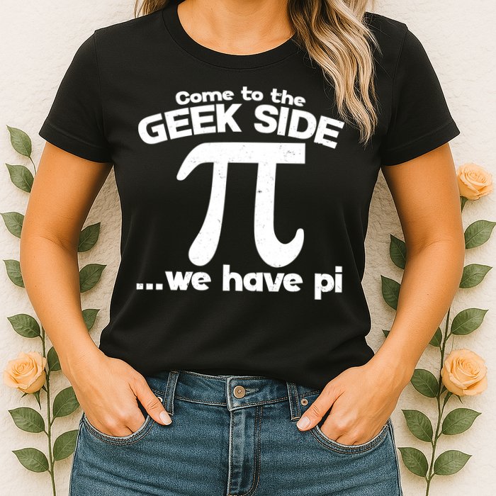 Come To The Geek Side We Have Pi 3.14 Pi Day March 14 Womens T-Shirt