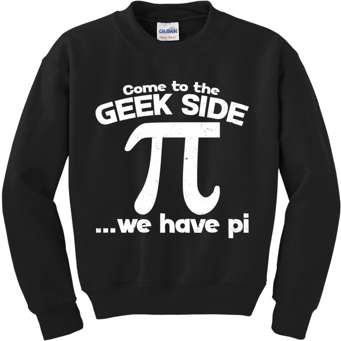 Come To The Geek Side We Have Pi 3.14 Pi Day March 14 Kids Sweatshirt