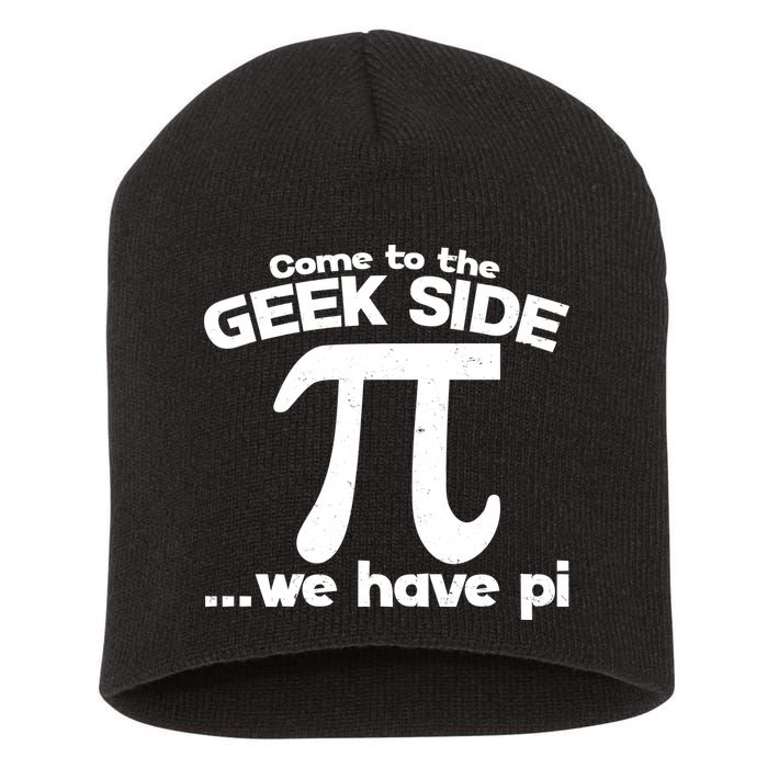 Come To The Geek Side We Have Pi 3.14 Pi Day March 14 Short Acrylic Beanie