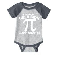 Come To The Geek Side We Have Pi 3.14 Pi Day March 14 Infant Baby Jersey Bodysuit