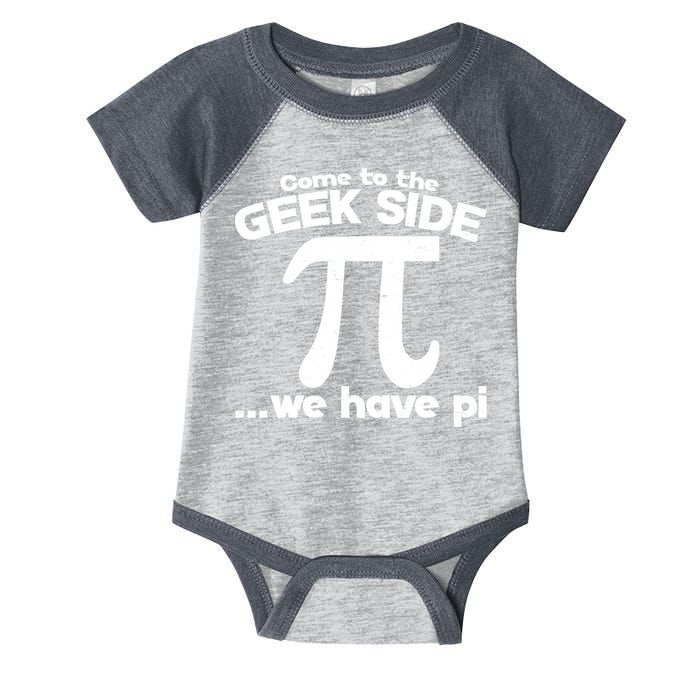 Come To The Geek Side We Have Pi 3.14 Pi Day March 14 Infant Baby Jersey Bodysuit