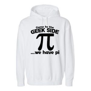 Come To The Geek Side We Have Pi 3.14 Pi Day March 14 Garment-Dyed Fleece Hoodie