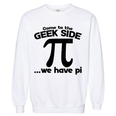 Come To The Geek Side We Have Pi 3.14 Pi Day March 14 Garment-Dyed Sweatshirt