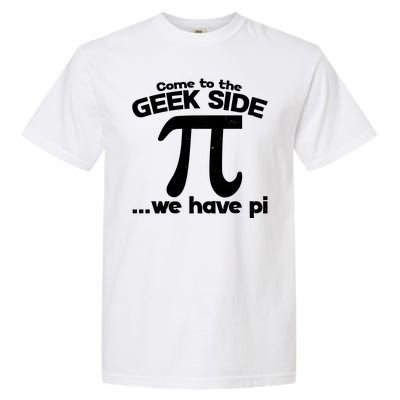 Come To The Geek Side We Have Pi 3.14 Pi Day March 14 Garment-Dyed Heavyweight T-Shirt