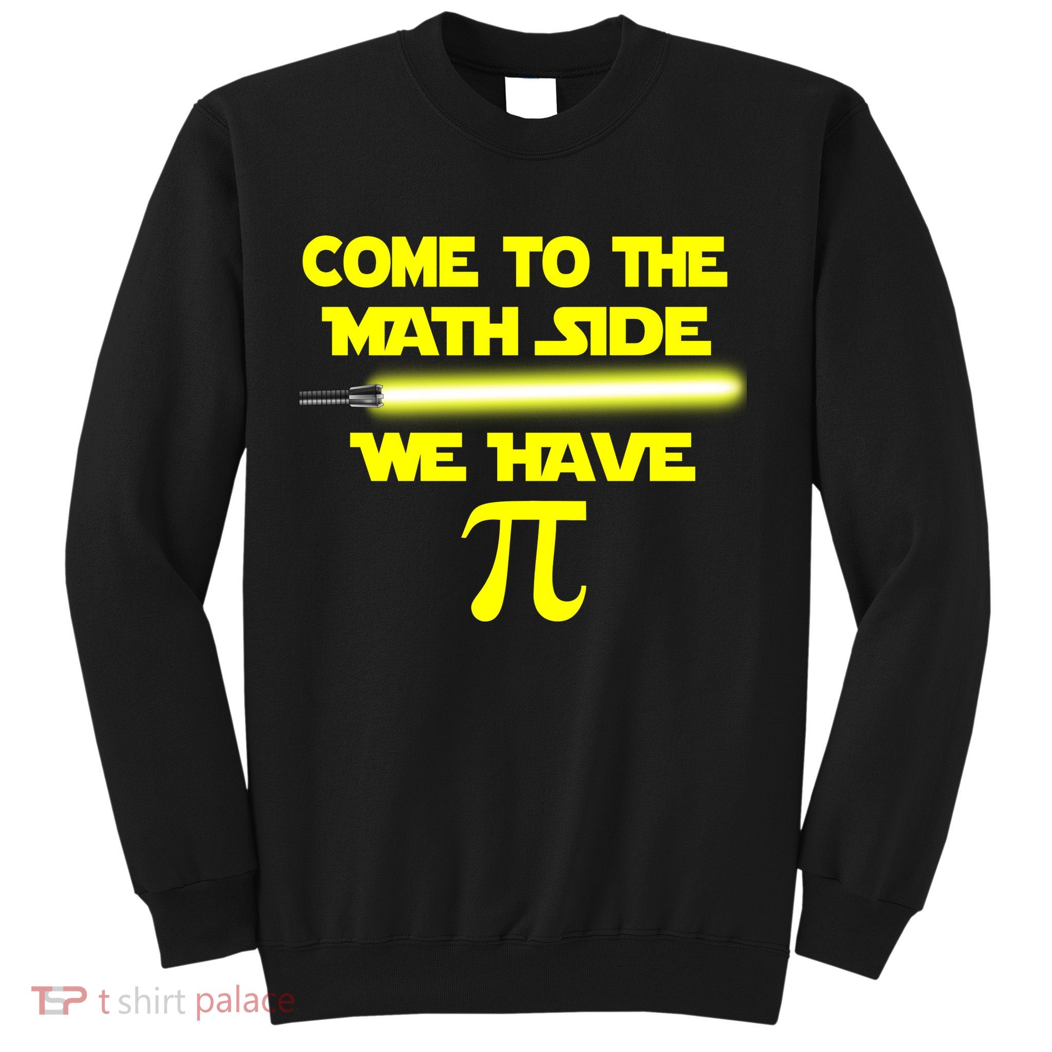Come To The Math Side We Have Pi Sweatshirt