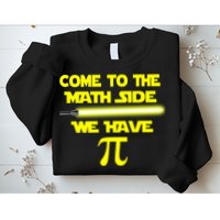 Come To The Math Side We Have Pi Sweatshirt