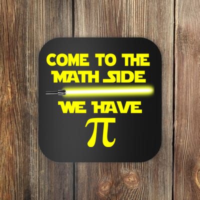 Come To The Math Side We Have Pi Coaster
