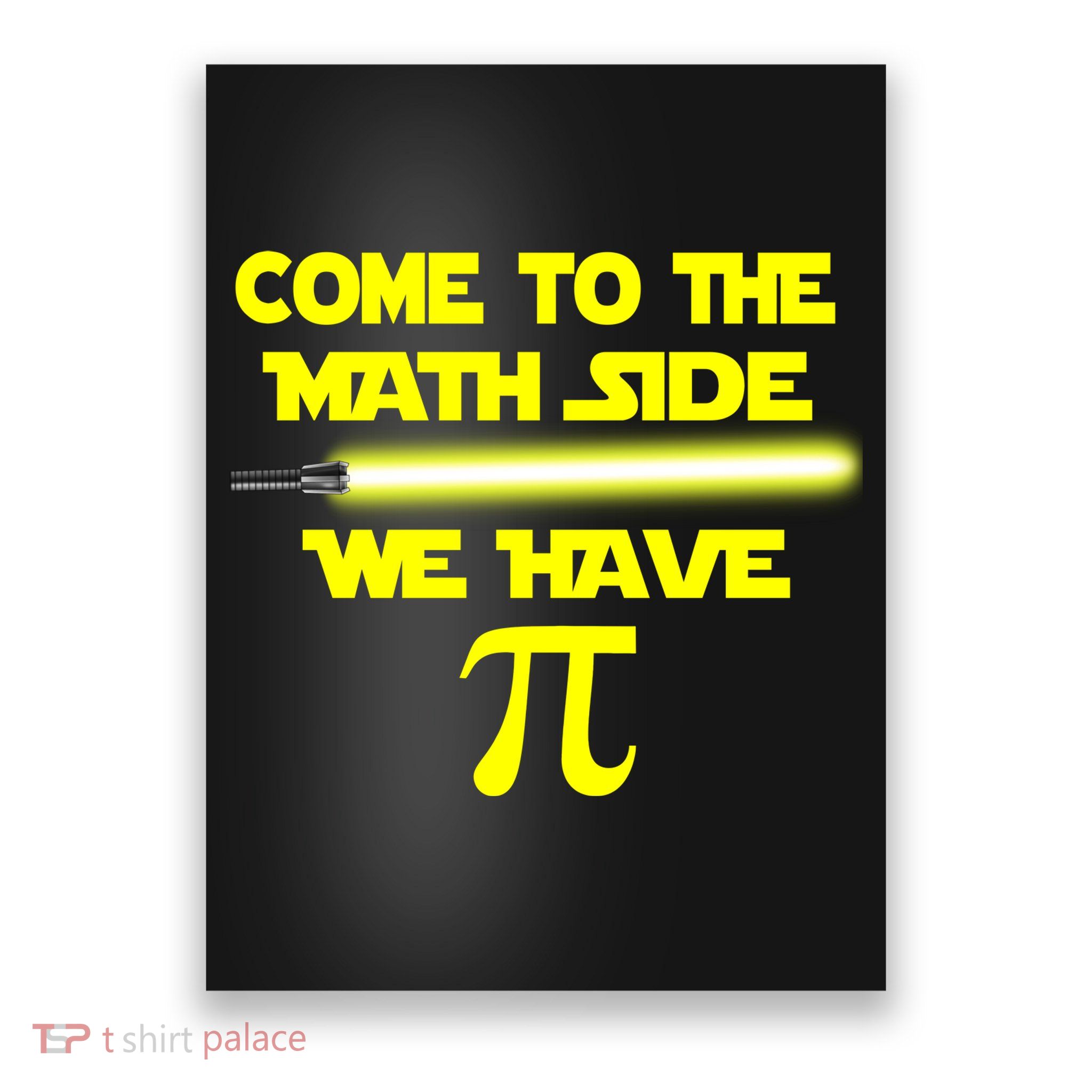 Come To The Math Side We Have Pi Poster