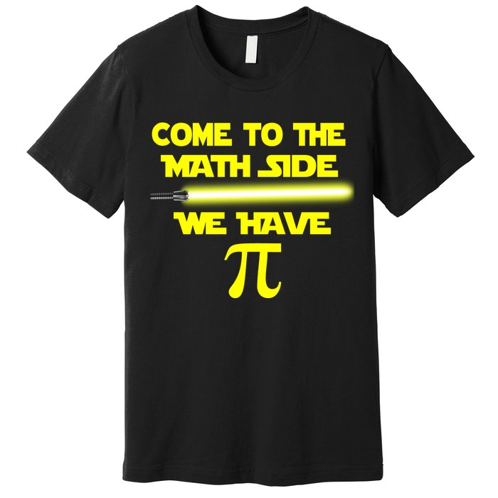 Come To The Math Side We Have Pi Premium T-Shirt