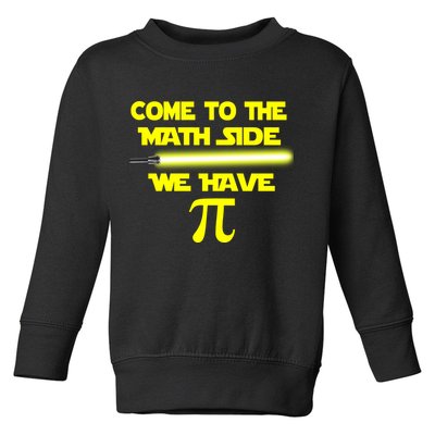 Come To The Math Side We Have Pi Toddler Sweatshirt