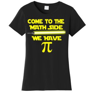 Come To The Math Side We Have Pi Women's T-Shirt