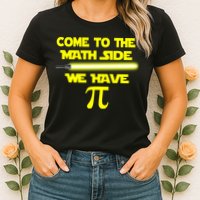 Come To The Math Side We Have Pi Womens T-Shirt