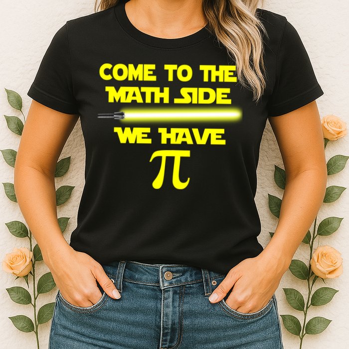 Come To The Math Side We Have Pi Womens T-Shirt