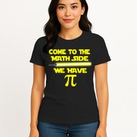 Come To The Math Side We Have Pi Womens T-Shirt