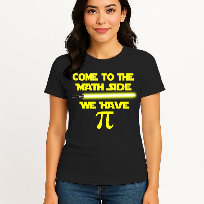 Come To The Math Side We Have Pi Womens T-Shirt