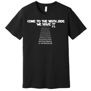 Come To The Math Side We Have Pi 3.14 Premium T-Shirt