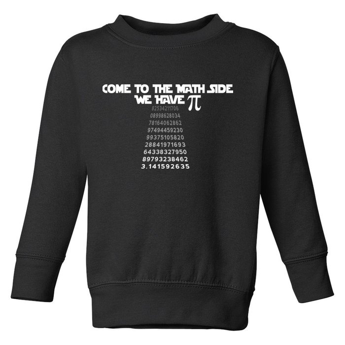 Come To The Math Side We Have Pi 3.14 Toddler Sweatshirt