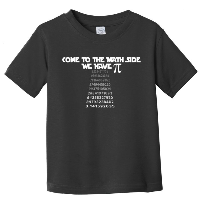 Come To The Math Side We Have Pi 3.14 Toddler T-Shirt